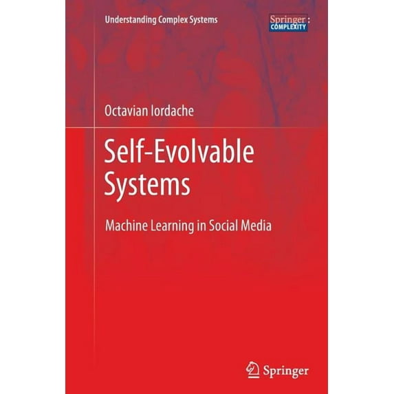 Understanding Complex Systems Self-Evolvable Systems: Machine Learning in Social Media, (Paperback)