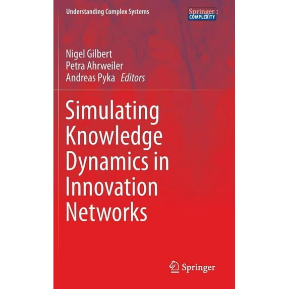 Understanding Complex Systems Simulating Knowledge Dynamics in Innovation Networks, (Hardcover)