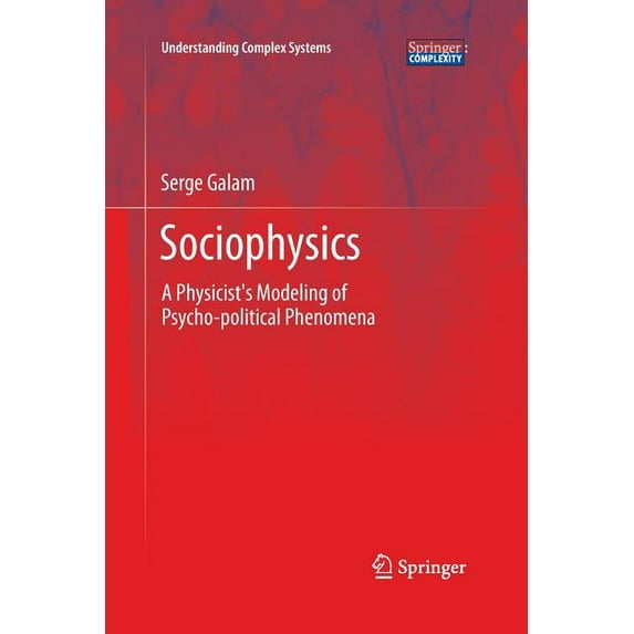 Understanding Complex Systems Sociophysics: A Physicist's Modeling of Psycho-Political Phenomena, (Paperback)