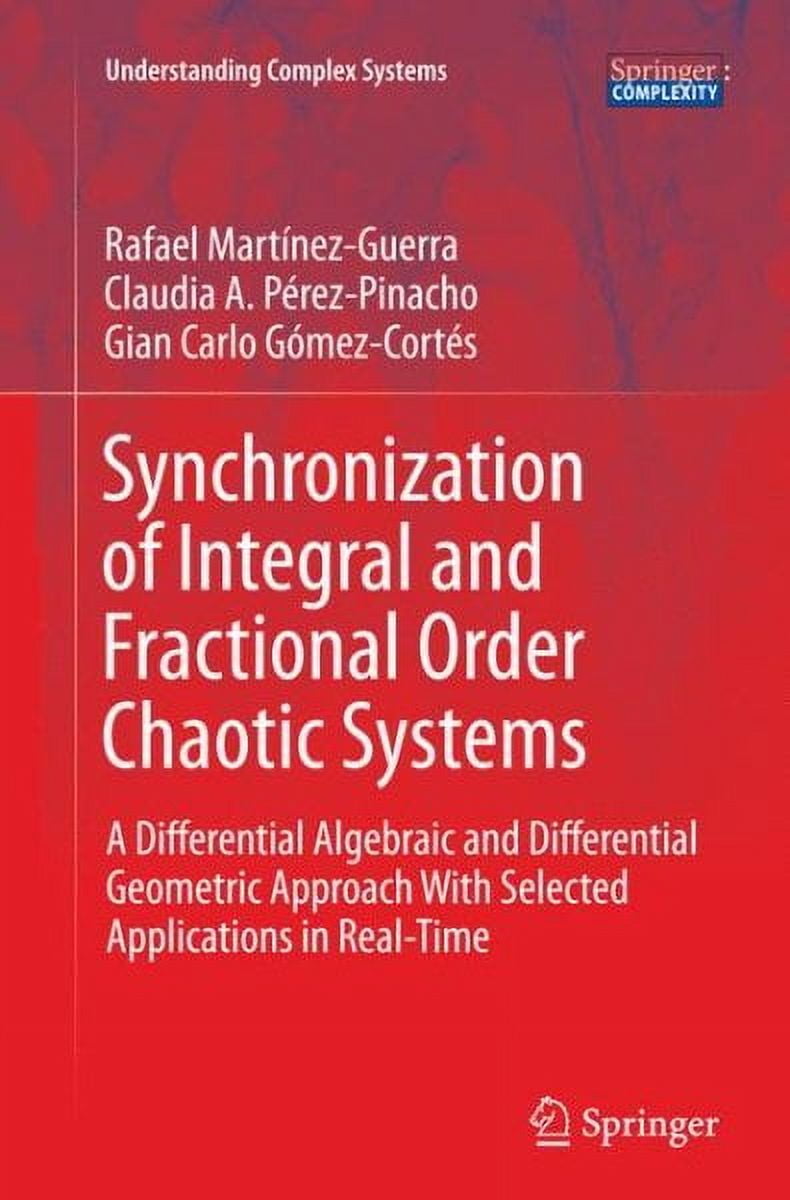 Understanding Complex Systems: Synchronization of Integral and Fractional Order Chaotic Systems: A Differential Algebraic and Differential Geometric Approach with Selected Applications in Real-Time (P