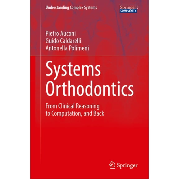 Understanding Complex Systems Systems Orthodontics: From Clinical Reasoning to Computation, and Back, (Hardcover)