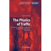 Understanding Complex Systems The Physics of Traffic Empirical Freeway Pattern Features, Engineering Applications, and Theory, Hardcover