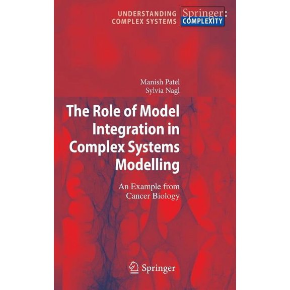 Understanding Complex Systems The Role of Model Integration in Complex Systems Modelling: An Example from Cancer Biology, (Hardcover)