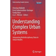 Understanding Complex Systems Understanding Complex Urban Systems: Integrating Multidisciplinary Data in Urban Models, (Hardcover)