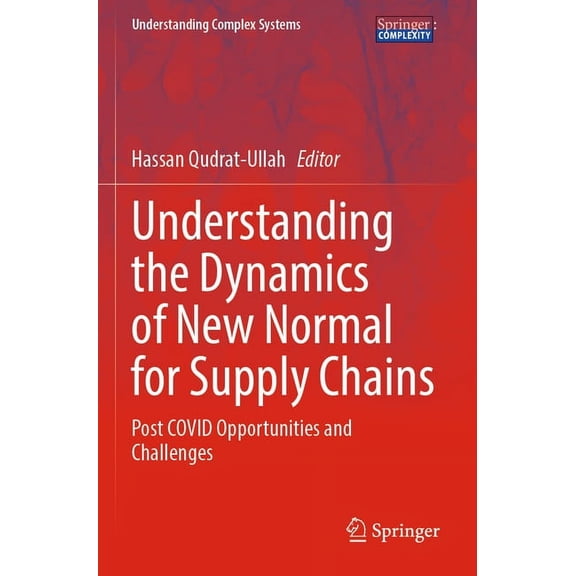 Understanding Complex Systems Understanding the Dynamics of New Normal for Supply Chains: Post Covid Opportunities and Challenges, (Paperback)