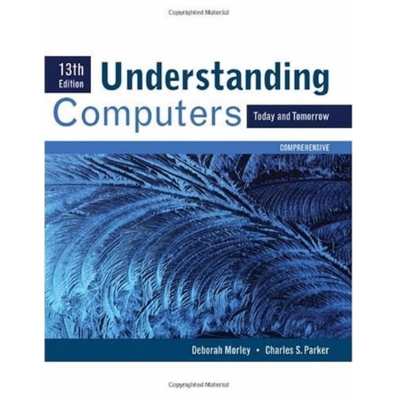 Understanding Computers : Today and Tomorrow, Comprehensive 9780538748100