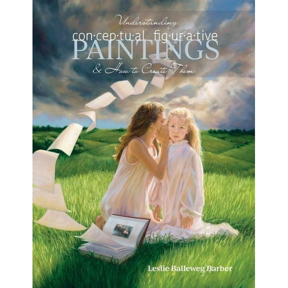 Understanding Conceptual Figurative Paintings: And How To Create Them, (Paperback)