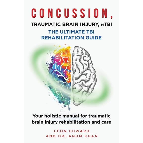 Understanding Brain Injury, Brain Health CONCUSSION, TRAUMATIC BRAIN INJURY, mTBI ULTIMATE REHABILITATION GUIDE: Your holistic manual for traumatic brain injury , Book 2, (Paperback)