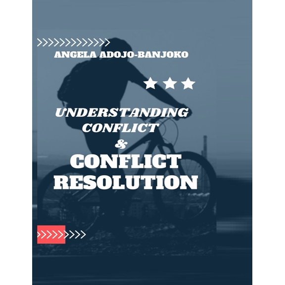 Understanding Conflict and Conflict Resolution: tips for resolving conflict beautiful approaches to resolving conflict (Paperback)