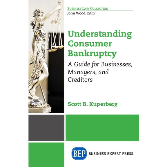 Understanding Consumer Bankruptcy: A Guide for Businesses, Managers, and Creditors, (Paperback)