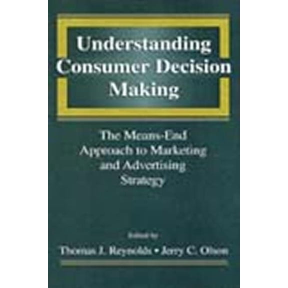 Pre-Owned Understanding Consumer Decision Making: The Means-end Approach To Marketing and Advertising Strategy (Hardcover) 0805817301 9780805817300