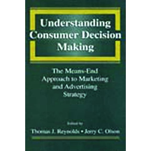 Pre-Owned Understanding Consumer Decision Making: The Means-End Approach to Marketing and Advertising Strategy (Paperback) 080581731X 9780805817317