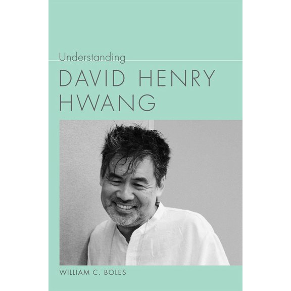 Understanding Contemporary American Lite Understanding David Henry Hwang, (Hardcover)