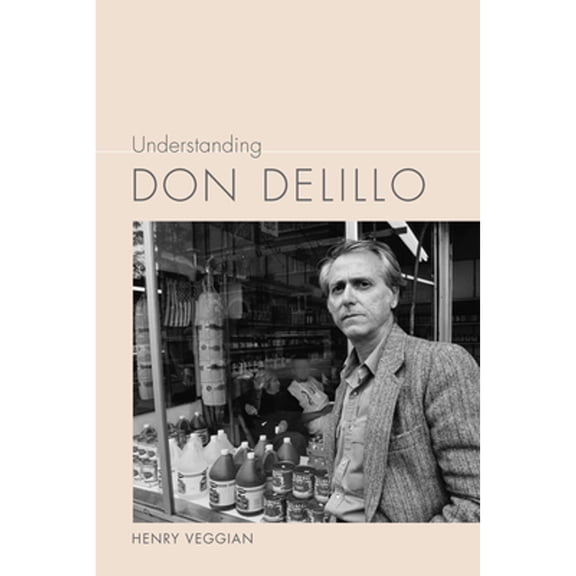 Pre-Owned Understanding Don Delillo (Hardcover) by Henry Veggian