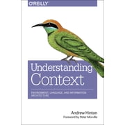 Understanding Context Environment, Language, and Information Architecture Paperback