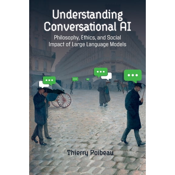 Understanding Conversational AI: Philosophy, Ethics, and Social Impact of Large Language Models, (Paperback)
