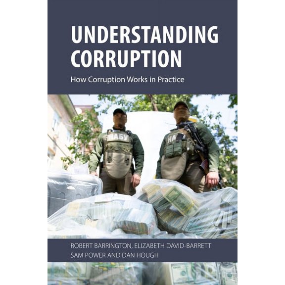Understanding Corruption: How Corruption Works in Practice, (Paperback)