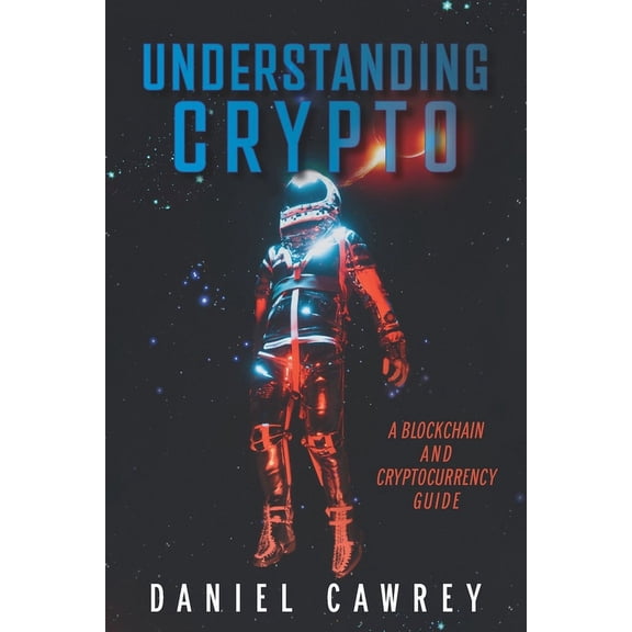 Understanding Crypto: A Blockchain and Cryptocurrency Guide (Paperback)