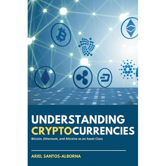 Understanding Cryptocurrencies: Bitcoin, Ethereum, and Altcoins as an Asset Class (Paperback)