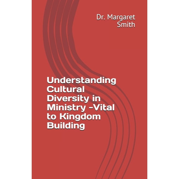 Understanding Cultural Diversity in Ministry - Vital to Kingdom Building: Cultural Diversity in Ministry Express Unity i, (Paperback)