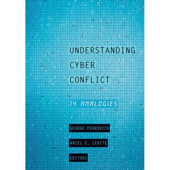 Understanding Cyber Conflict: Fourteen Analogies, (Hardcover)