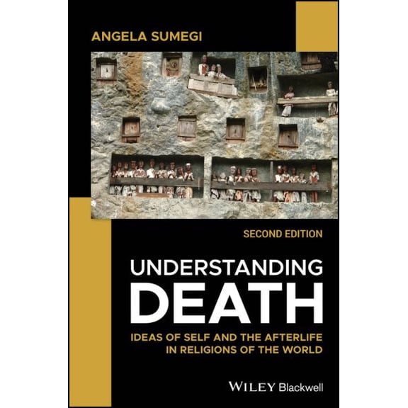 Understanding Death : Ideas of Self and the Afterlife in Religions of the World