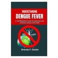 thumbnail image 1 of Understanding Dengue Fever: A Comprehensive Guide to Managing and Avoiding Dengue Infections, (Paperback), 1 of 1