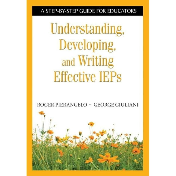 Understanding, Developing, and Writing Effective IEPs: A Step-By-Step Guide for Educators, (Paperback)