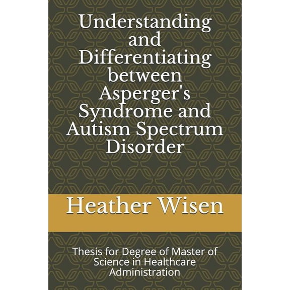 Understanding and Differentiating between Asperger's Syndrome and Autism Spectrum Disorder: Thesis for Degree of Master , (Paperback)