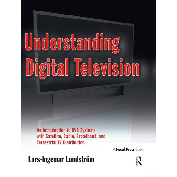 Understanding Digital Television: An Introduction to DVB Systems with Satellite, Cable, Broadband and Terrestrial TV Dis, (Paperback)