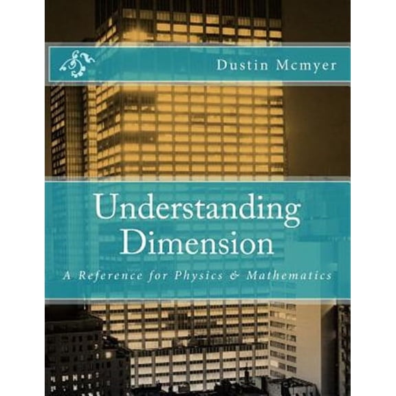 Understanding Dimension: A Reference for Physics & Mathematics (Paperback)