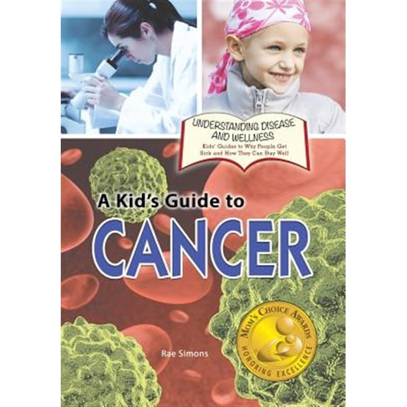 Understanding Disease and Wellness: Kids' Guides to Why People Get Sick and How They Can Stay Well : A Kid's Guide to Cancer (Paperback)
