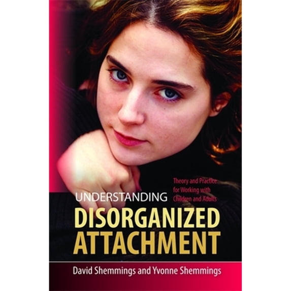 Pre-Owned Understanding Disorganized Attachment: Theory and Practice for Working with Children and Adults (Paperback) 1849050449 9781849050449