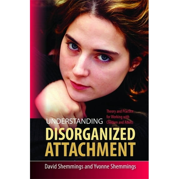 Understanding Disorganized Attachment: Theory and Practice for Working with Children and Adults, (Paperback)