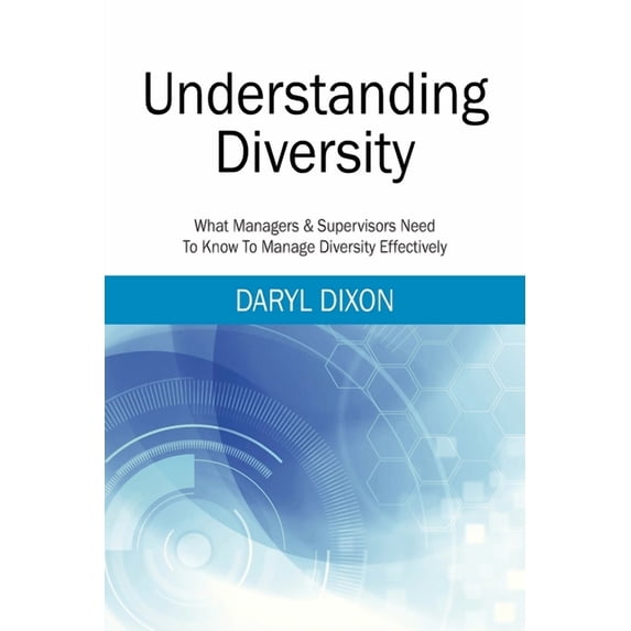 Understanding Diversity: What Managers & Supervisors Need To Know To Manage Diversity Effectively, (Paperback)