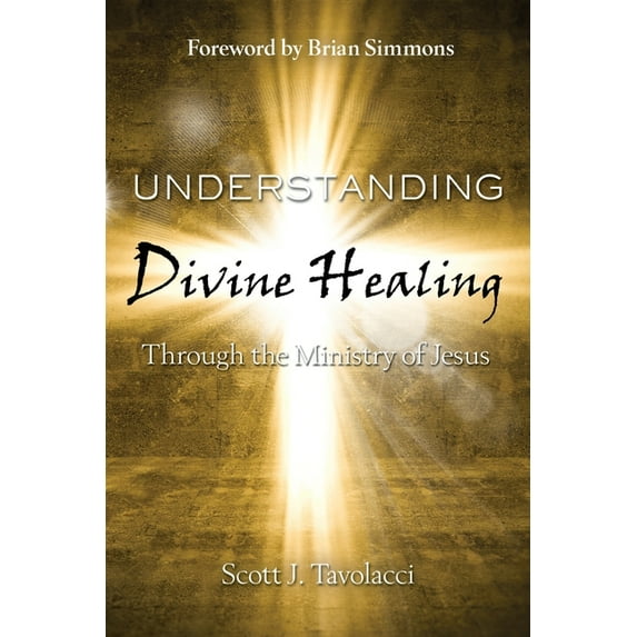 Understanding Divine Healing Through the Ministry of Jesus, (Paperback)