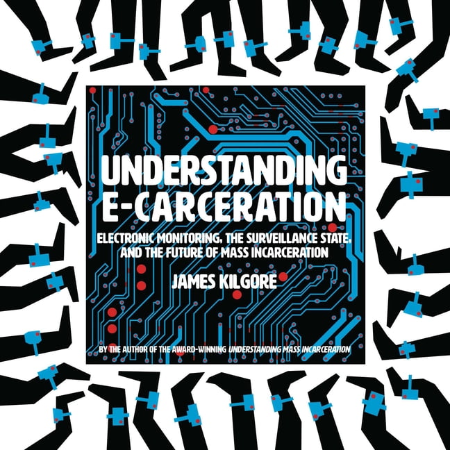 Understanding E-Carceration: Electronic Monitoring, the Surveillance ...