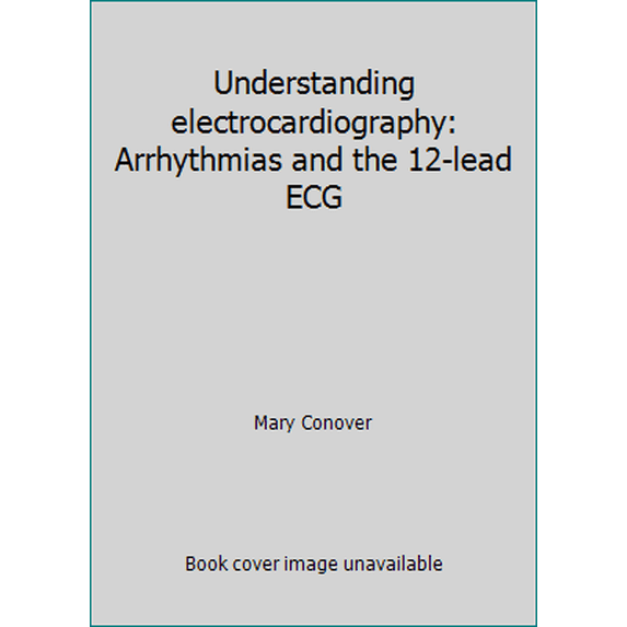 Pre-Owned Understanding Electrocardiography: Arrhythmias and the 12-Lead Ecg (Hardcover - Used) 0801611237 9780801611230