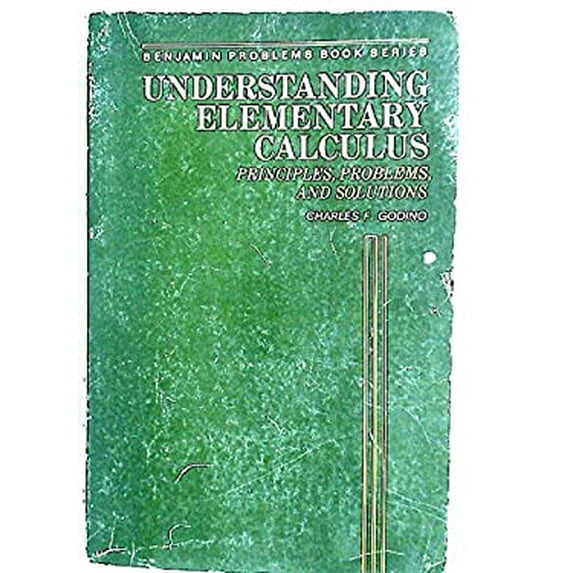 Pre-Owned Understanding Elementary Calculus : Principles, Problems, and Solutions 9780805332759 Used