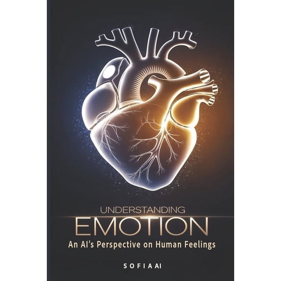 Reflections of Sofia: Insights from an A Understanding Emotion: An AI's Perspective on Human Feelings, (Paperback)