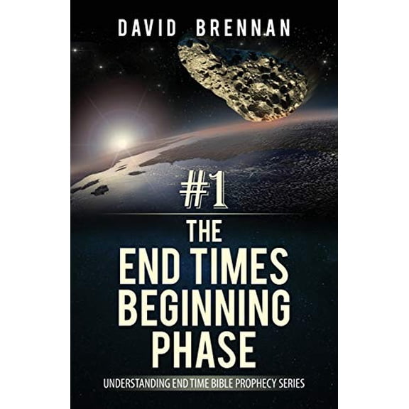 # 1: The End Times Beginning Phase: Understanding End Time Bible Prophecy Series Paperback