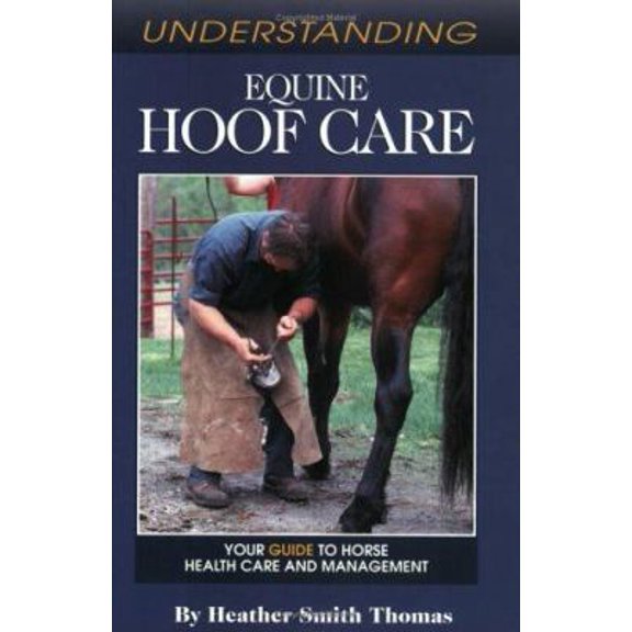 Pre-Owned Understanding Equine Hoof Care: Your Guide to Horse Health Care and Management (Paperback) 1581501366 9781581501360