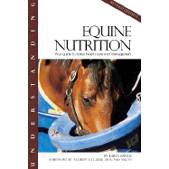 Pre-Owned Understanding Equine Nutrition: Your Guide to Horse Health Care and Management (Paperback) 1581501552 9781581501551