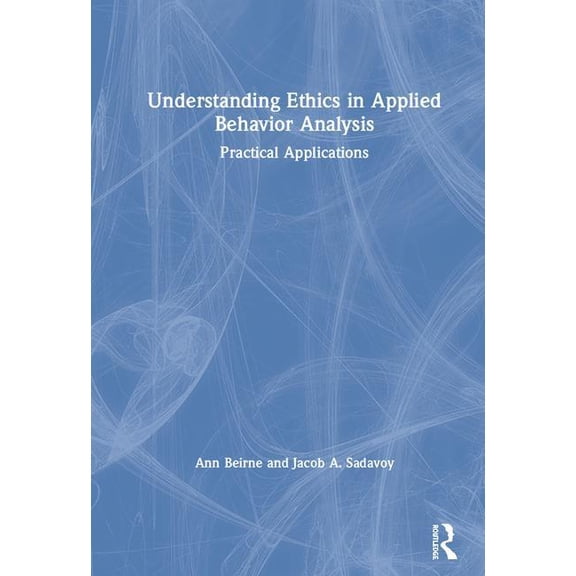 Understanding Ethics in Applied Behavior Analysis: Practical Applications (Hardcover)