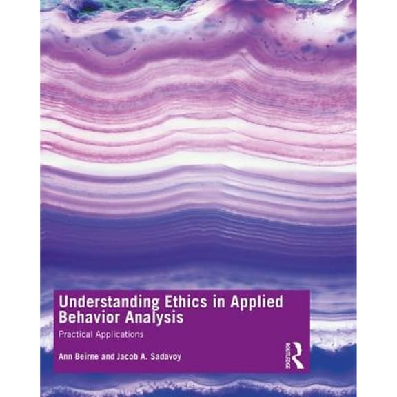 Pre-Owned Understanding Ethics in Applied Behavior Analysis: Practical Applications (Paperback) 1138320625 9781138320628