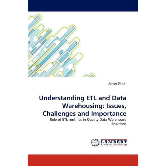 Understanding Etl and Data Warehousing: Issues, Challenges and Importance (Paperback)