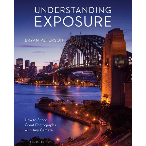 Understanding Exposure, Fourth Edition: How to Shoot Great Photographs with Any Camera, (Paperback)