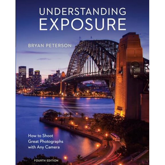 Pre-Owned Understanding Exposure, Fourth Edition: How to Shoot Great Photographs with Any Camera (Paperback) 1607748509 9781607748502