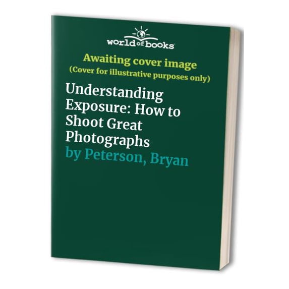 Pre-Owned Understanding Exposure (Paperback 9780817437121) by Bryan Peterson