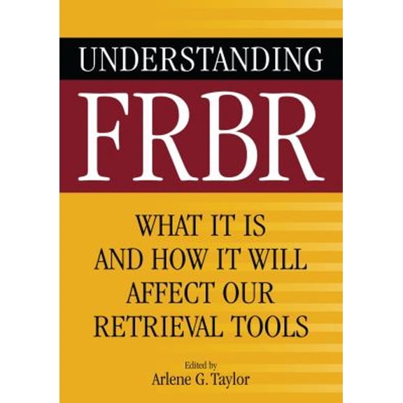 Pre-Owned Understanding FRBR: What It Is and How It Will Affect Our Retrieval Tools Paperback
